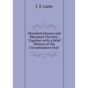  Maryland Slavery and Maryland Chivalry Together with a 