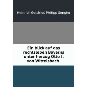   Otto I. von Wittelsbach . Heinrich Gottfried Philipp Gengler Books