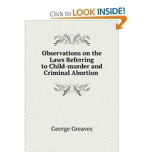   Laws Referring to Child murder and Criminal Abortion . George Greaves