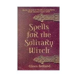  Spells for the Solitary Witch by Eileen Holland 