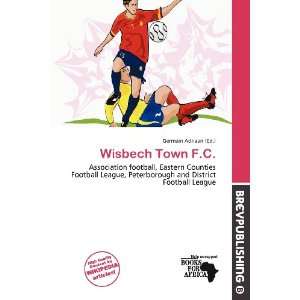  Wisbech Town F.C. (9786200595287) Germain Adriaan Books