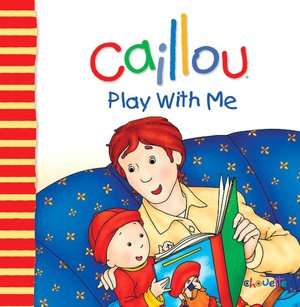   Caillou Play With Me by Christine LHeureux 