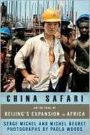 China Safari On the Trail of Beijings Expansion in Africa