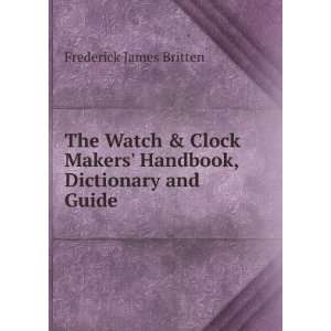   Makers Handbook, Dictionary and Guide Frederick James Britten Books