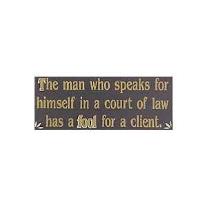   In A Court Of Law Has A Fool For A Client Wooden Sign