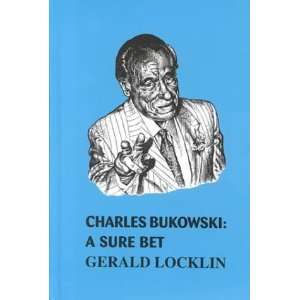    Charles Bukowski a Sure Bet [Hardcover] Gerald Locklin Books