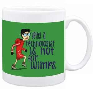 Being a Technologist is not for wimps Occupations Mug (Green, Ceramic 
