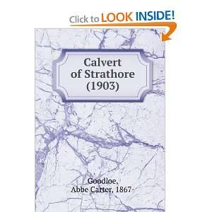 Calvert of Strathore (1903) Abbe Carter, 1867  Goodloe 9781275292239 