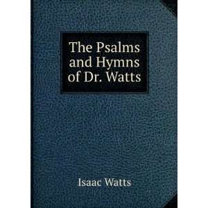  The Psalms and Hymns of Dr. Watts Isaac Watts Books