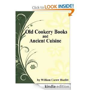 Old Cookery Books and Ancient Cuisine  Illustrated William Carew 