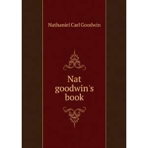  Nat goodwins book Nathaniel Carl Goodwin Books