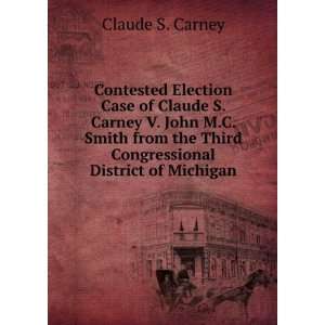   the Third Congressional District of Michigan Claude S. Carney Books