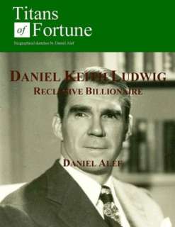   Daniel Keith Ludwig Reclusive Billionaire by Daniel 
