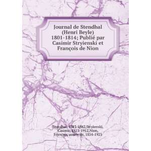  Journal de Stendhal (Henri Beyle) 1801 1814; PubliÃ© par Casimir 