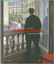 Gustave Caillebotte Neue Perspektiven des Impressionismus 