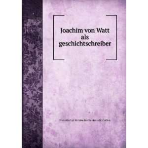  Joachim von Watt als geschichtschreiber Historischer 