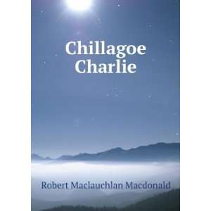  Chillagoe Charlie Robert Maclauchlan Macdonald Books