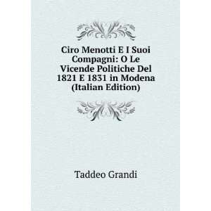 Ciro Menotti E I Suoi Compagni O Le Vicende Politiche Del 1821 E 1831 