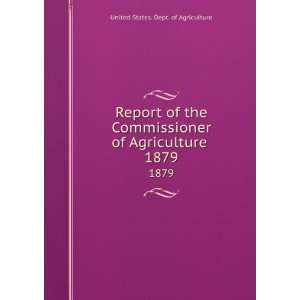  Report of the Commissioner of Agriculture . 1879 United 