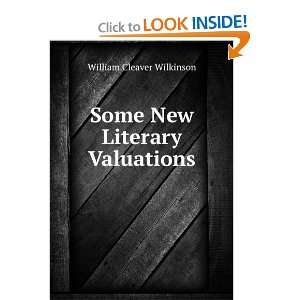    Some New Literary Valuations William Cleaver Wilkinson Books