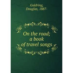  On the road; a book of travel songs Douglas, 1887 