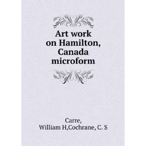   , Canada microform William H,Cochrane, C. S Carre  Books