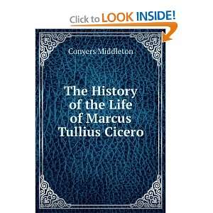   History of the Life of Marcus Tullius Cicero Conyers Middleton Books