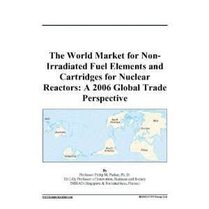  Market for Non Irradiated Fuel Elements and Cartridges for Nuclear 