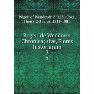 Rogeri de Wendover Chronica; sive, Flores historiarum. 3 of Wendover 