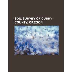   survey of Curry County, Oregon (9781234560393) U.S. Government Books