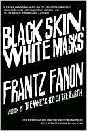   Black Skin, White Masks by Frantz Fanon, Grove 