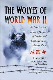The Wolves of World War II An East Prussian Soldiers Memoir of 