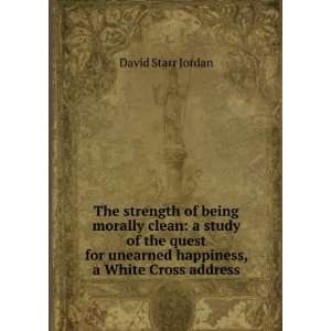   unearned happiness, a White Cross address David Starr Jordan Books