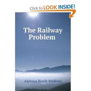  The Railway Problem . Alpheus Beede Stickney Books