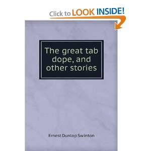    The great tab dope, and other stories Ernest Dunlop Swinton Books