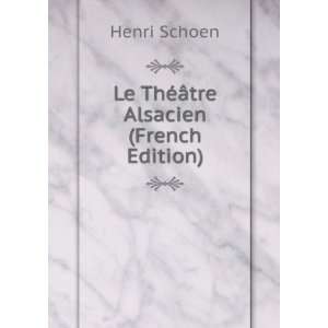  Le ThÃ©Ã¢tre Alsacien (French Edition) Henri Schoen 