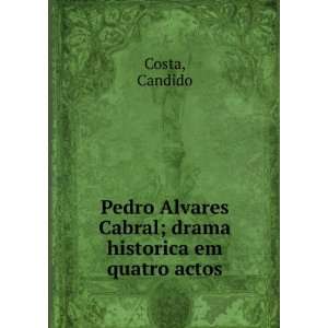 Pedro Alvares Cabral Drama Historico Em Quatro Actos (Portuguese 