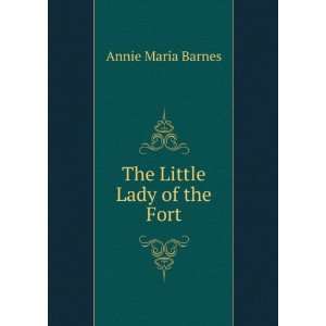  The Little Lady of the Fort Annie Maria Barnes Books