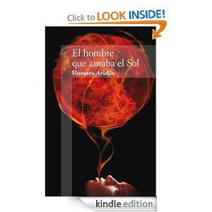 El hombre que amaba el Sol (Spanish Edition) Homero Aridjis  
