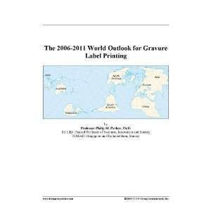 The 2006 2011 World Outlook for Gravure Label Printing [ PDF 