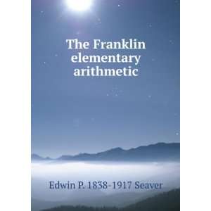   The Franklin elementary arithmetic Edwin P. 1838 1917 Seaver Books