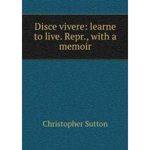    learne to live. Repr., with a memoir Christopher Sutton Books