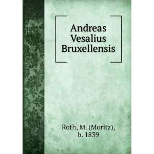    Andreas Vesalius Bruxellensis M. (Moritz), b. 1839 Roth Books