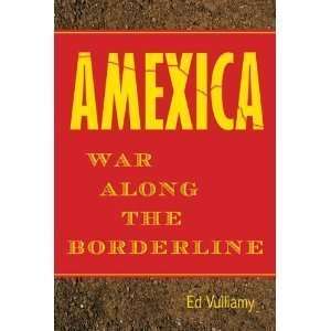    Amexica War Along the Borderline [Hardcover]  N/A  Books