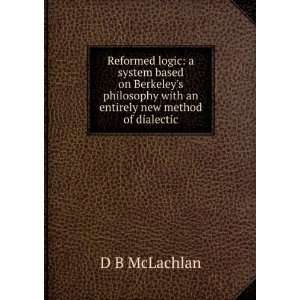   on Berkeleys philosophy with an entirely new method of dialectic