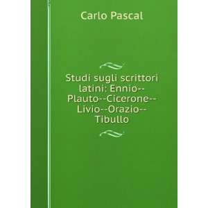 Studi sugli scrittori latini Ennio  Plauto  Cicerone  Livio  Orazio 