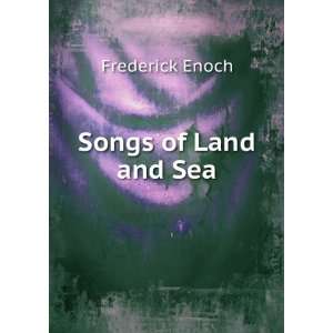  Songs of Land and Sea Frederick Enoch Books