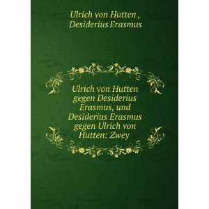   von Hutten Zwey . Desiderius Erasmus Ulrich von Hutten  Books