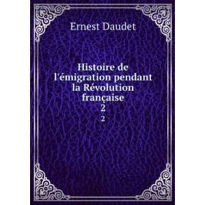   la RÃ©volution franÃ§aise. 2 Ernest, 1837 1921 Daudet Books
