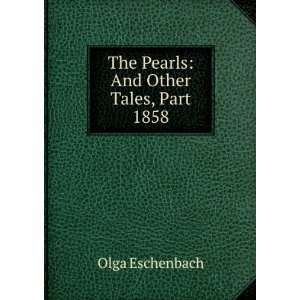   Pearls And Other Tales, Part 1858 Olga Eschenbach  Books